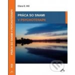 Práca so snami v psychoterapii - Clara E. Hill – Hledejceny.cz