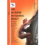 Jak se dostat na VŠ? - Podrobný průvodce přijímacím řízením - Petr,Kalabis – Hledejceny.cz