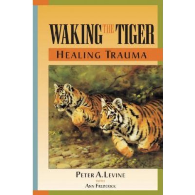 Waking the Tiger - P. Levine Healing Trauma - The I