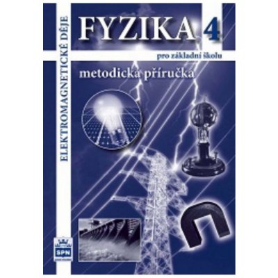 Fyzika 4 pro základní školy - Elektromagnetické děje - Metodická příručka - – Hledejceny.cz