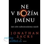 Ne v Božím jménu - Jak čelit náboženskému násilí - Jonathan Sacks – Hledejceny.cz