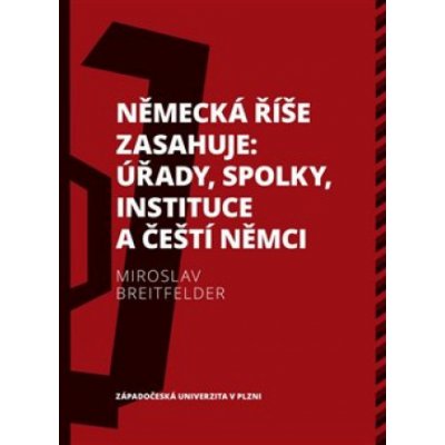 Německá říše zasahuje: úřady, spolky, instituce a čeští Němci 1918—1938 - Miroslav Breitfelder – Zboží Mobilmania