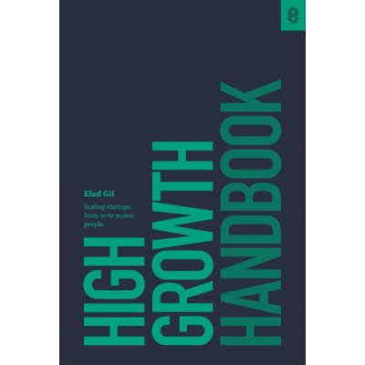 High Growth Handbook: Scaling Startups from 10 to 10,000 People – Zbozi.Blesk.cz