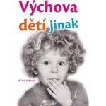 Výchova dětí jinak - Nicola Schmidt – Hledejceny.cz