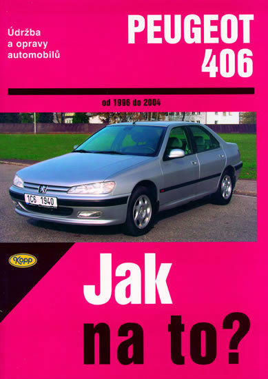 PEUGEOT 406 1996 - 2004 č. 74 -- Jak na to? - P. T. Peter T. Gill