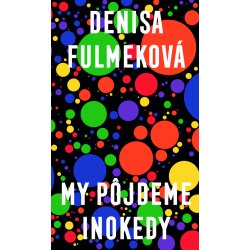 My pôjdeme inokedy - Denisa Fulmeková