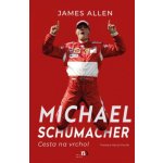 Michael Schumacher: Cesta na vrchol - James Allen – Hledejceny.cz