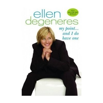 My Point...and I Do Have One - Ellen DeGeneres