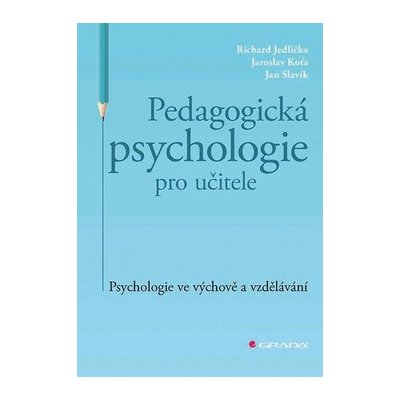 Pedagogick á psychologie pro učitele - Jedlička Richard, Slavík Jan, Koťa Jaroslav