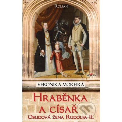 Hraběnka a císař - Osudová žena Rudolfa II. - Veronika Moreira – Zboží Mobilmania