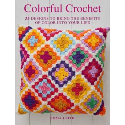 Colorful Crochet: 35 Designs to Bring the Benefits of Color Into Your Life – Zboží Mobilmania