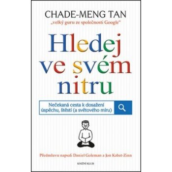 Hledej ve svém nitru - Nečekaná cesta k dosažení úspěchu, štěstí (a světového míru) - Chade-Meng Tan