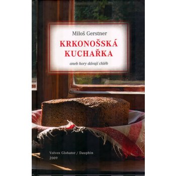 Krkonošská kuchařka aneb Hory dávají chléb - Gerstner Miloš