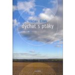Dýchat s ptáky -- Obyčejné texty o světle paměti, pravdě oblaků a útěše míst Václav Cílek – Hledejceny.cz