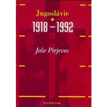 Jugoslávie 1918 - 1992 - Jože Pirjevec