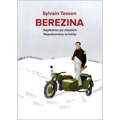 Berezina - Sajdkárou po stopách Napoleonovy armády - Tesson Sylvain