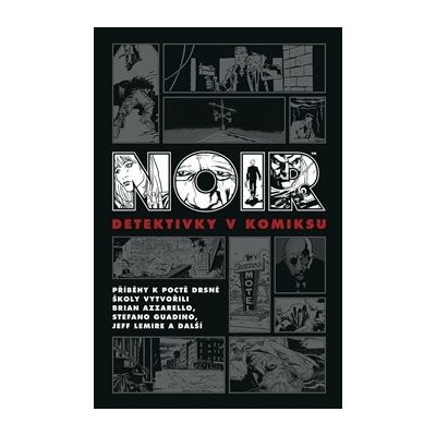 Noir: Detektivky v komiksu - kol., Jeff Lemire, Brian Azzarello, Ed Brubaker – Zboží Mobilmania