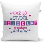 Sablio Polštář Když bůh stvořil učitelky 40x40 – Zboží Mobilmania