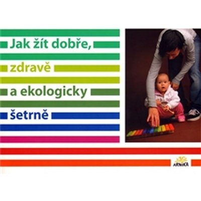 Jak žít dobře, zdravě a ekologicky šetrně Kniha – Zboží Mobilmania