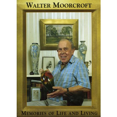 Walter Moorcroft - W. Moorcroft Memories of Life a
