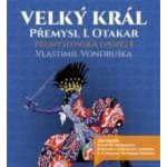 Velký král Přemysl Otakar I. Přemyslovská epopej I. - Vlastimil Vondruška – Hledejceny.cz