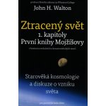 Ztracený svět 1.kapitoly První knihy Mojžíšovy – Walton H. John – Hledejceny.cz