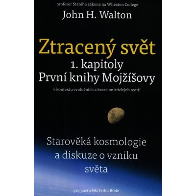 Ztracený svět 1.kapitoly První knihy Mojžíšovy – Walton H. John – Zbozi.Blesk.cz