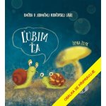 Miluju tě - Jedinečná kniha o bezpodmínečné lásce – Sleviste.cz