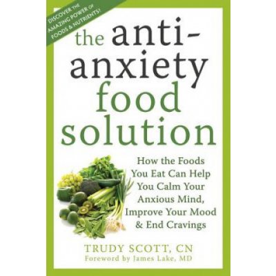 The Anti-Anxiety Food Solution - T. Scott – Hledejceny.cz