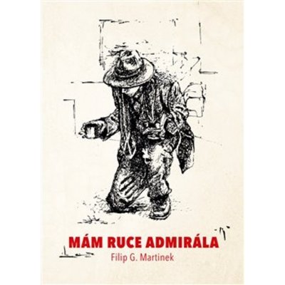 Mám ruce admirála - Filip G. Martinek