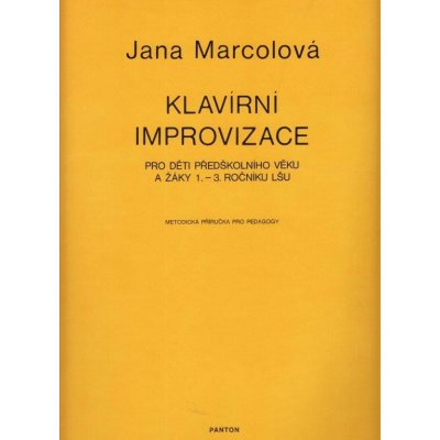 Jana Marcolová Klavírní improvizace pro děti předškolního věku a žáky 1.-3. ročníku LŠU metodická příručka pro pedagogy – Zbozi.Blesk.cz