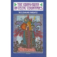 The Fairy Faith in Celtic Coun - W. Wentz, W. Wentz