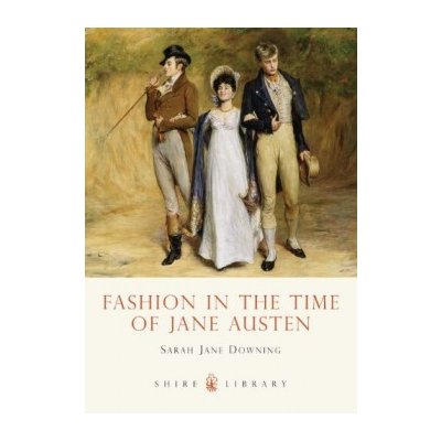 Fashion in the Time of Jane Austen - Sarah-Jane Downing – Zboží Mobilmania