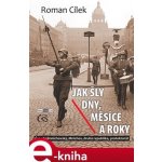 Jak šly dny, měsíce a roky - Roman Cílek – Hledejceny.cz