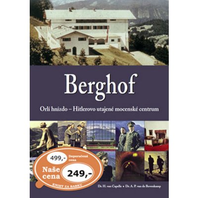 Berghof: Orlí hnízdo - Hitlerovo utajené mocenské centrum - H. van Capelle, A. P. van Bovenkamp