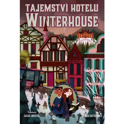 Tajemství hotelu Winterhouse - Ben Guterson, Chloe Bristol ilustrácie – Zbozi.Blesk.cz