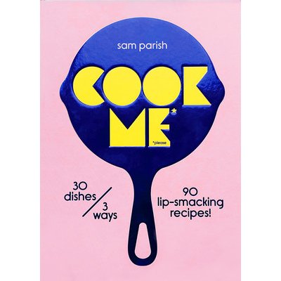 Cook Me: 30 Dishes/3 Ways, 90 Lip-Smacking Recipes! Parish SamPevná vazba – Zboží Mobilmania