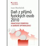 Daň z příjmů fyzických osob 2010. Praktická pomůcka k daňové optimalizaci – Hledejceny.cz