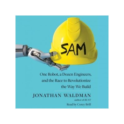 SAM: One Robot, a Dozen Engineers, and the Race to Revolutionize the Way We Build – Hledejceny.cz