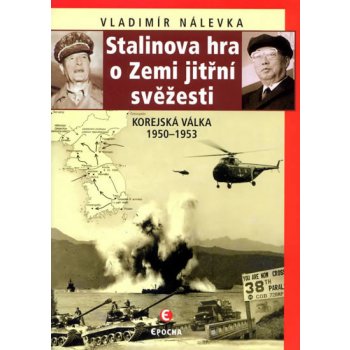 Stalinova hra o zemi jitřní svěžesti -- Korejská válka 1950-1953 - Vladimír Nálevka