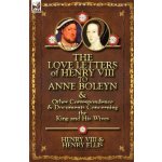 Love Letters of Henry VIII to Anne Boleyn a Other Correspondence a Documents Concerning the King and His Wives – Hledejceny.cz