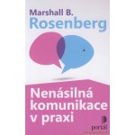 Nenásilná komunikace v praxi - Marshall B. Rosenberg – Hledejceny.cz