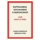 Kapitalismus, socialismus a budoucnost aneb Mikeš už přišel - Ilona Švihlíková