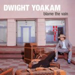 Dwight Yoakam - Blame The Vain LP – Hledejceny.cz