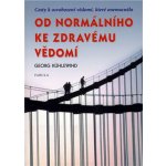 Od normálního ke zdravému vědomí - Georg Kühlewind – Hledejceny.cz