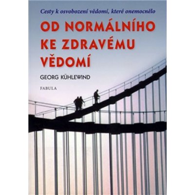 Od normálního ke zdravému vědomí - Georg Kühlewind – Hledejceny.cz