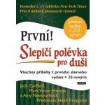 Slepičí polévka pro duši. Všechny příběhy z prvního slavného vydání + 20 nových - Amy Newmarková, Jack Canfield, Mark Victor Hansen – Hledejceny.cz