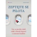 Zeptejte se pilota - Vše, co jste kdy chtěli vědět o letecké dopravě a cestování letadlem - Smith Patrick