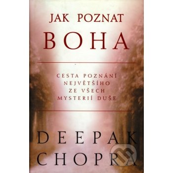 Jak poznat boha -- Cesta poznání největšího ze všech mysterií duše - Chopra Deepak