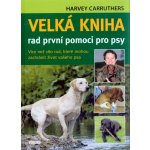 Velká kniha rad první pomoci pro psy - Harvey Carruthers – Hledejceny.cz